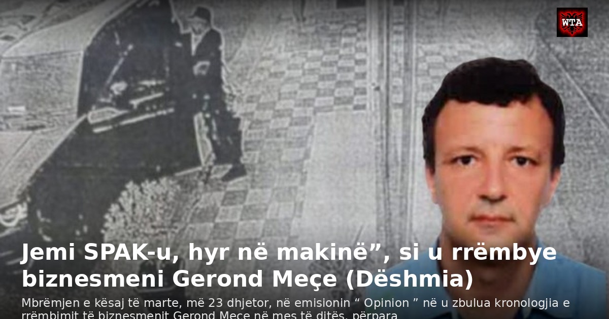 Jemi SPAK-u, hyr në makinë”, si u rrëmbye biznesmeni Gerond Meçe (Dëshmia)