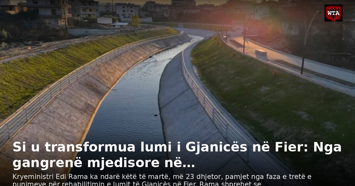 Si u transformua lumi i Gjanicës në Fier: Nga gangrenë mjedisore në…