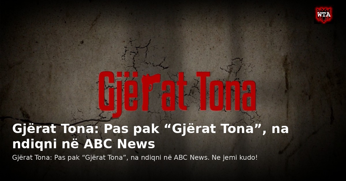 Gjërat Tona: Pas pak “Gjërat Tona”, na ndiqni në ABC News