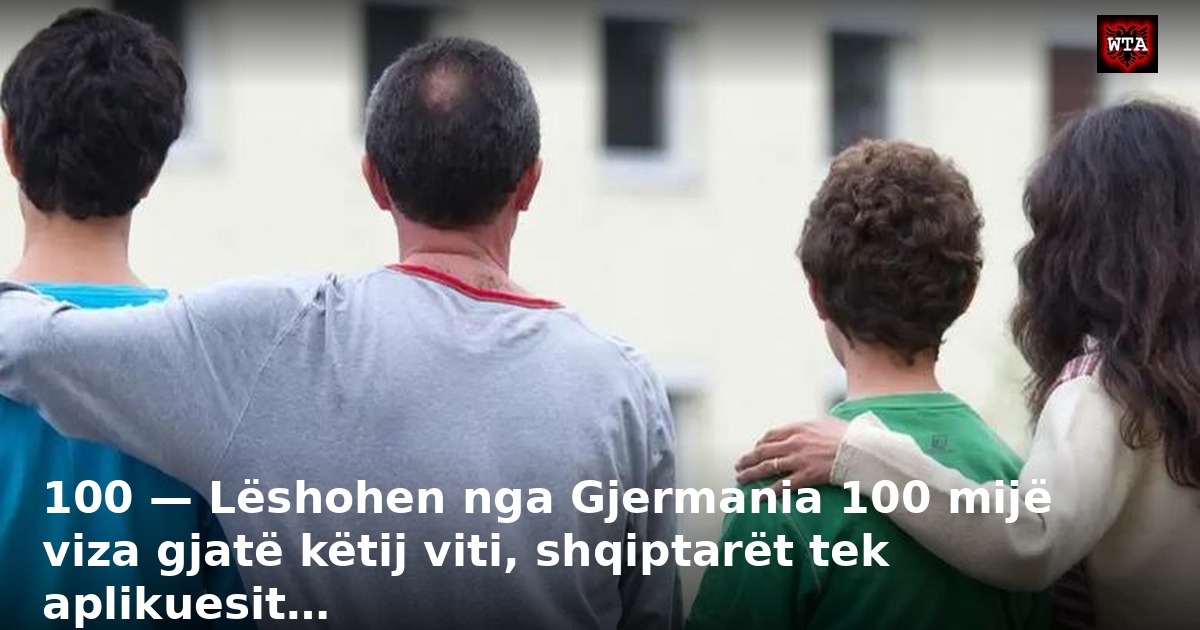 100 — Lëshohen nga Gjermania 100 mijë viza gjatë këtij viti, shqiptarët tek aplikuesit…