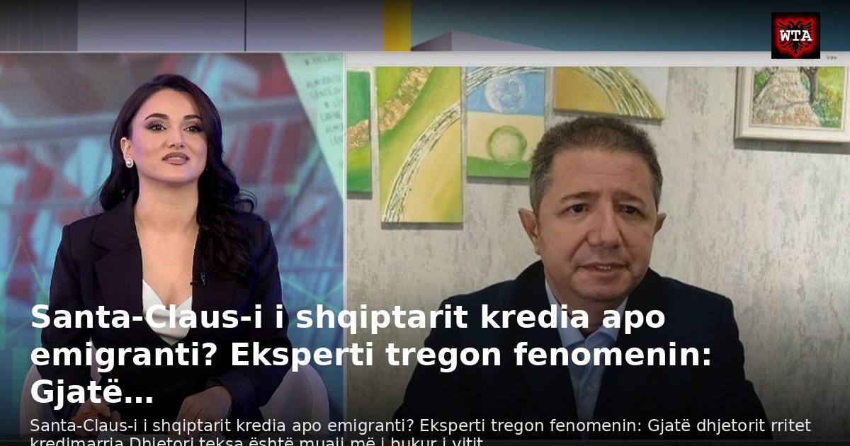 Santa-Claus-i i shqiptarit kredia apo emigranti? Eksperti tregon fenomenin: Gjatë…