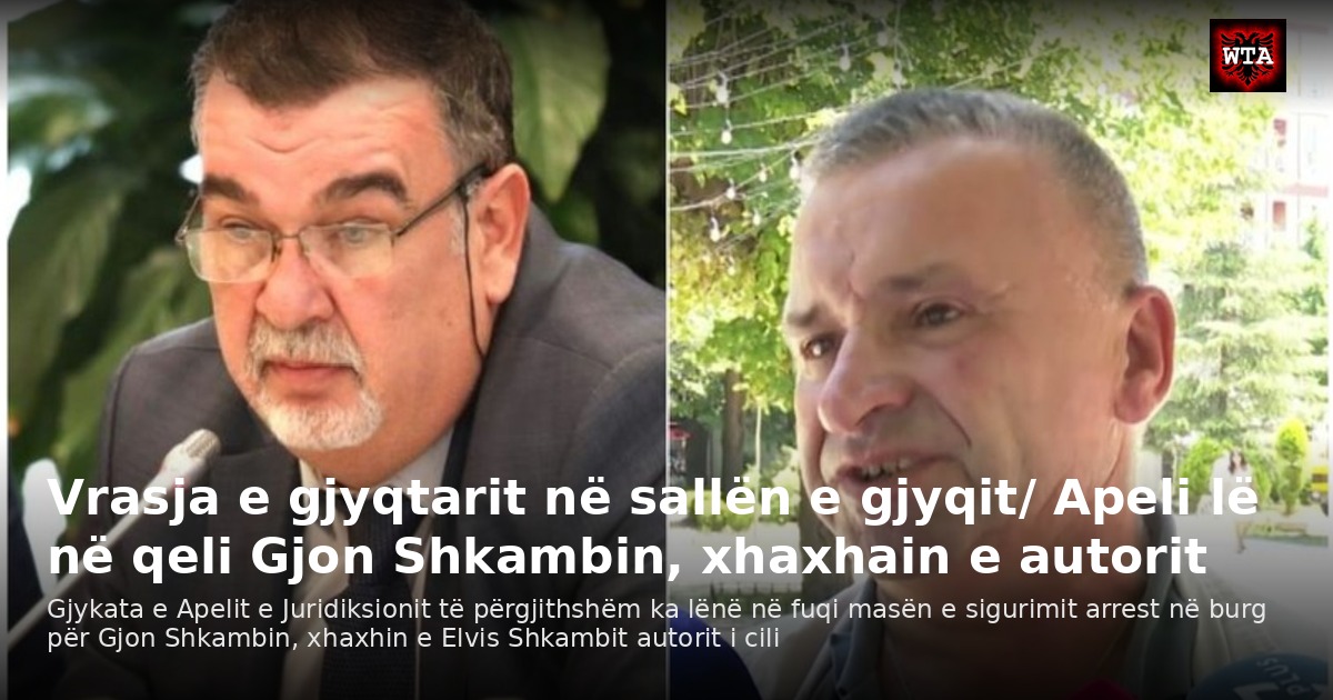 Vrasja e gjyqtarit në sallën e gjyqit/ Apeli lë në qeli Gjon Shkambin, xhaxhain e autorit