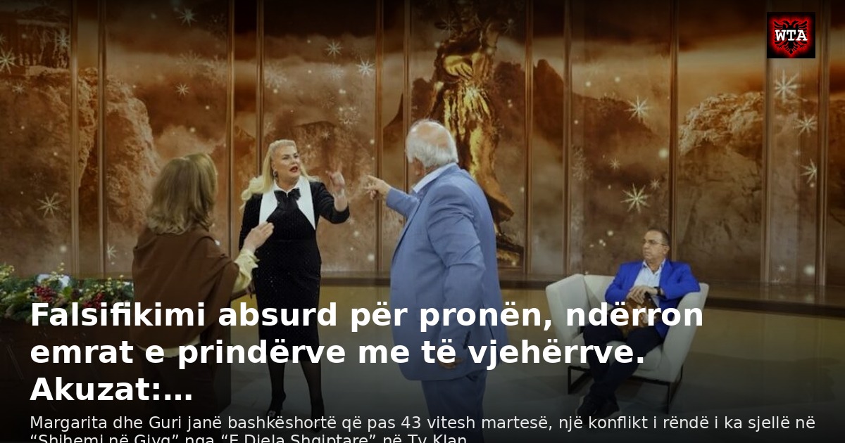Falsifikimi absurd për pronën, ndërron emrat e prindërve me të vjehërrve. Akuzat:…