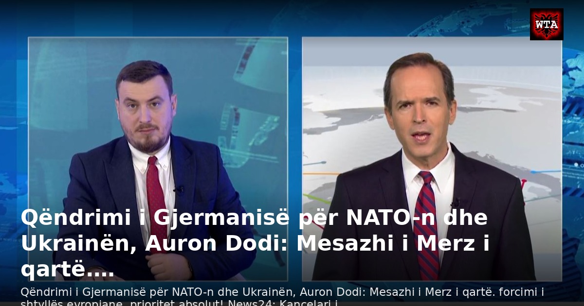 Qëndrimi i Gjermanisë për NATO-n dhe Ukrainën, Auron Dodi: Mesazhi i Merz i qartë.…