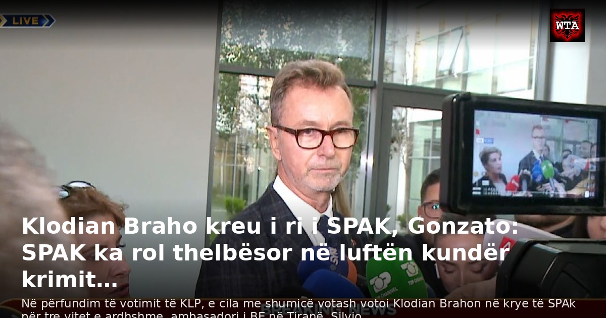 Klodian Braho kreu i ri i SPAK, Gonzato: SPAK ka rol thelbësor në luftën kundër krimit…