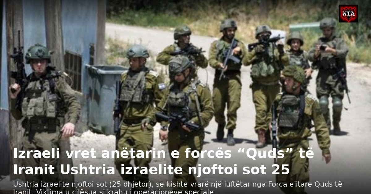 Izraeli vret anëtarin e forcës “Quds” të Iranit Ushtria izraelite njoftoi sot 25