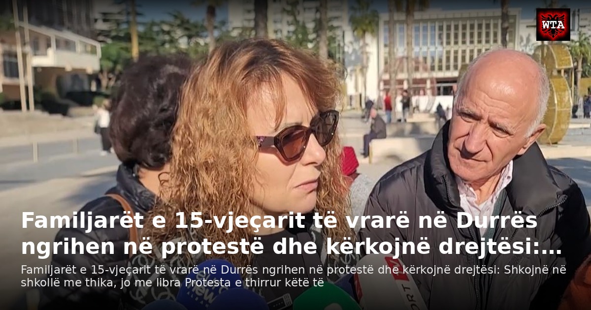 Familjarët e 15-vjeçarit të vrarë në Durrës ngrihen në protestë dhe kërkojnë drejtësi:…