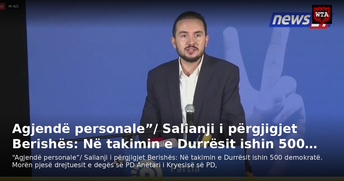 Agjendë personale”/ Salianji i përgjigjet Berishës: Në takimin e Durrësit ishin 500…