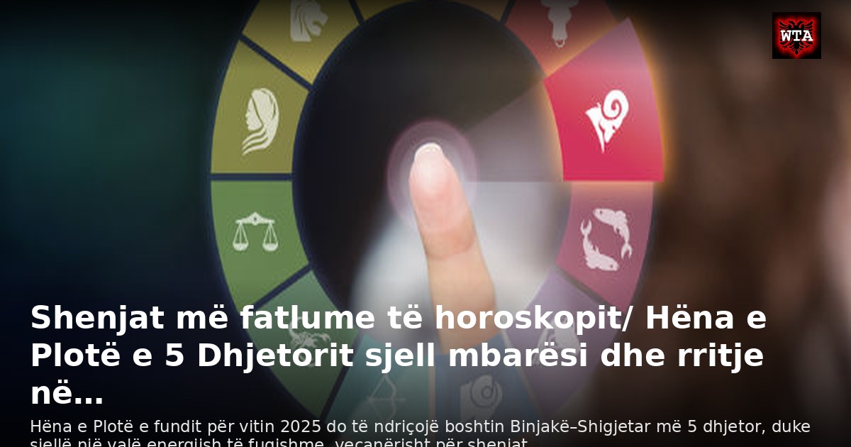 Shenjat më fatlume të horoskopit/ Hëna e Plotë e 5 Dhjetorit sjell mbarësi dhe rritje në…