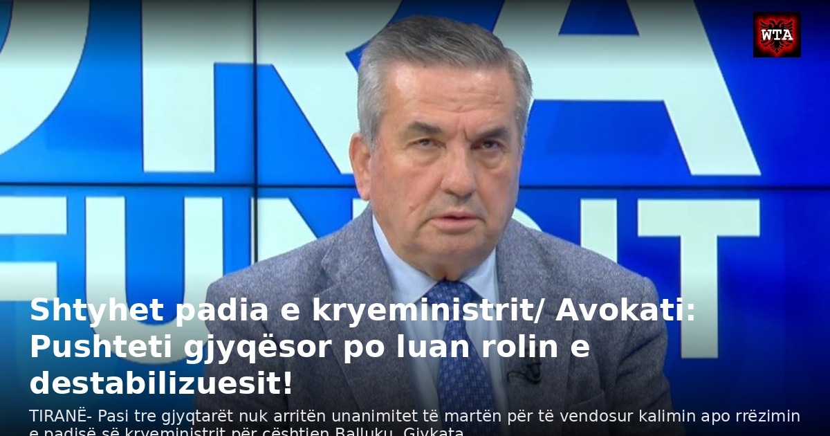 Shtyhet padia e kryeministrit/ Avokati: Pushteti gjyqësor po luan rolin e destabilizuesit!