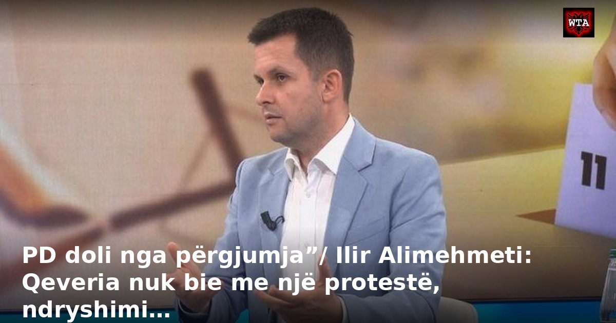 PD doli nga përgjumja”/ Ilir Alimehmeti: Qeveria nuk bie me një protestë, ndryshimi…