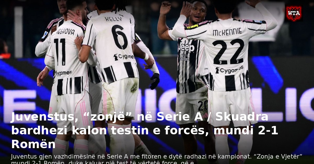 Juvenstus, “zonjë” në Serie A / Skuadra bardhezi kalon testin e forcës, mundi 2-1 Romën