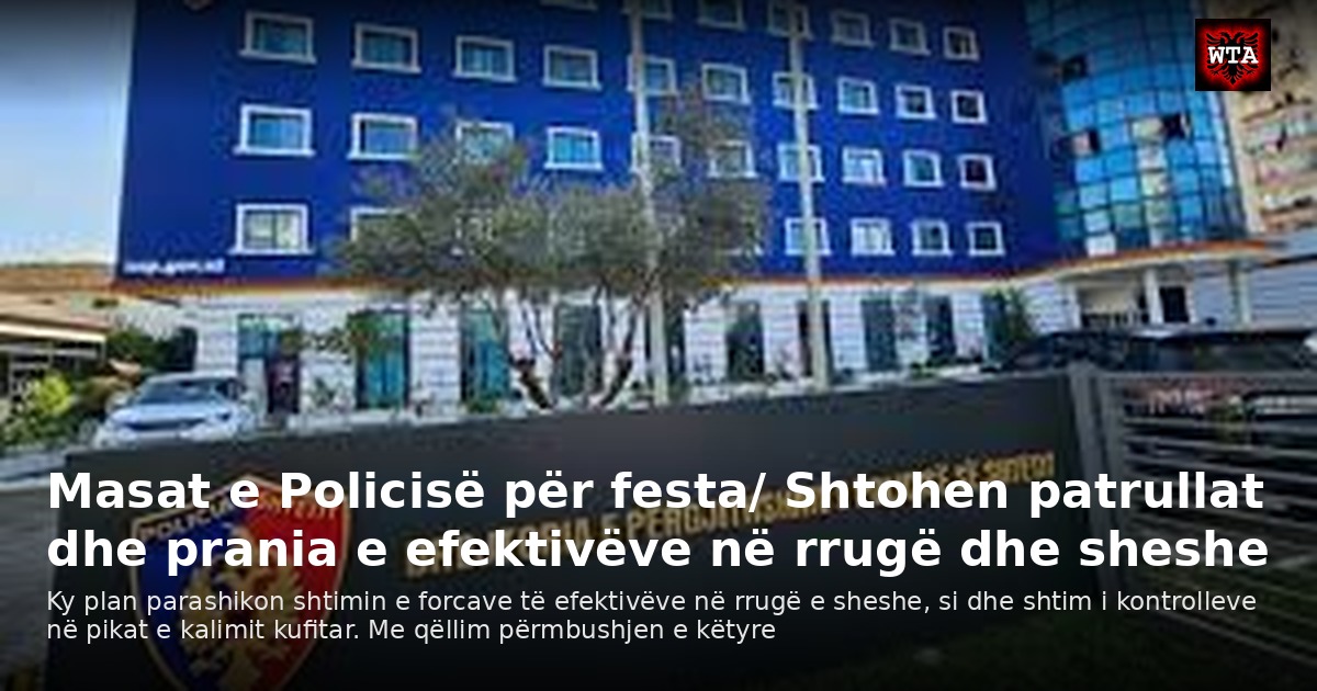 Masat e Policisë për festa/ Shtohen patrullat dhe prania e efektivëve në rrugë dhe sheshe