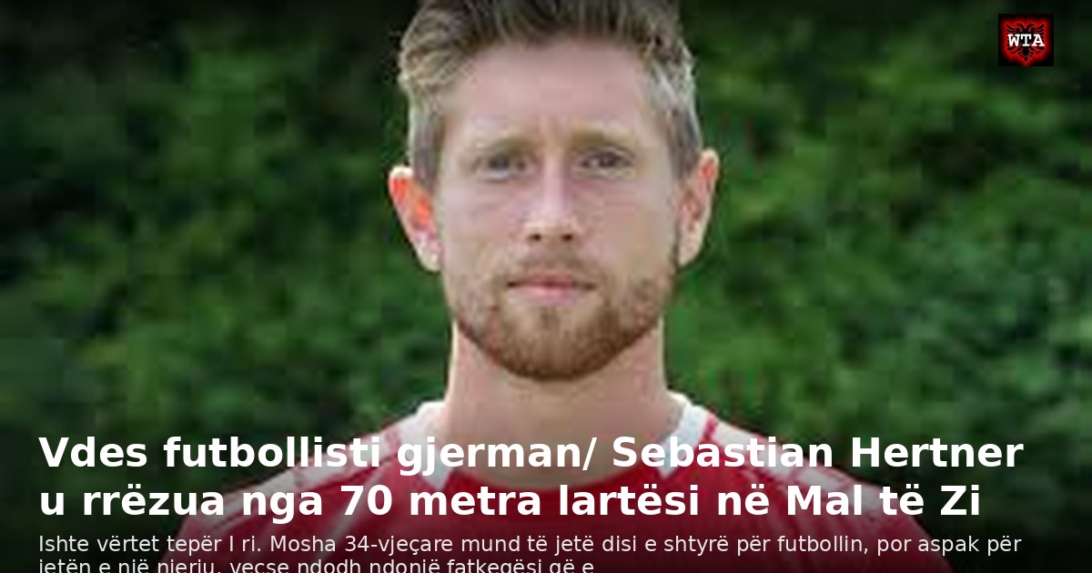 Vdes futbollisti gjerman/ Sebastian Hertner u rrëzua nga 70 metra lartësi në Mal të Zi