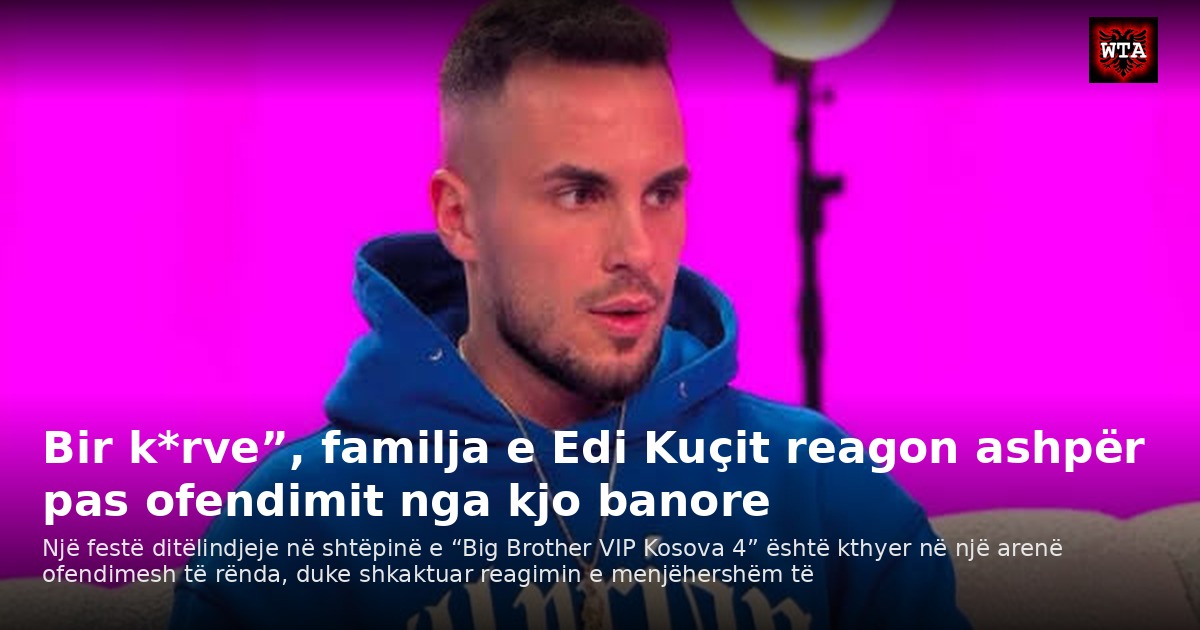 Bir k*rve”, familja e Edi Kuçit reagon ashpër pas ofendimit nga kjo banore