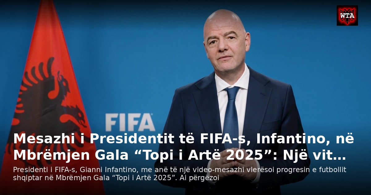 Mesazhi i Presidentit të FIFA-s, Infantino, në Mbrëmjen Gala “Topi i Artë 2025”: Një vit…