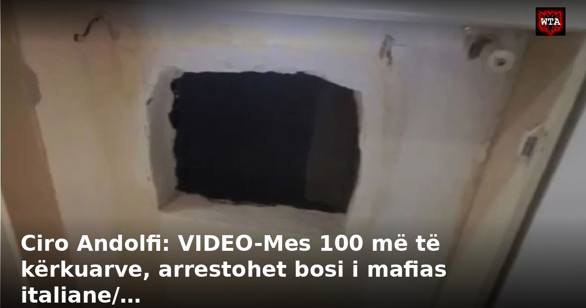 Ciro Andolfi: VIDEO-Mes 100 më të kërkuarve, arrestohet bosi i mafias italiane/…