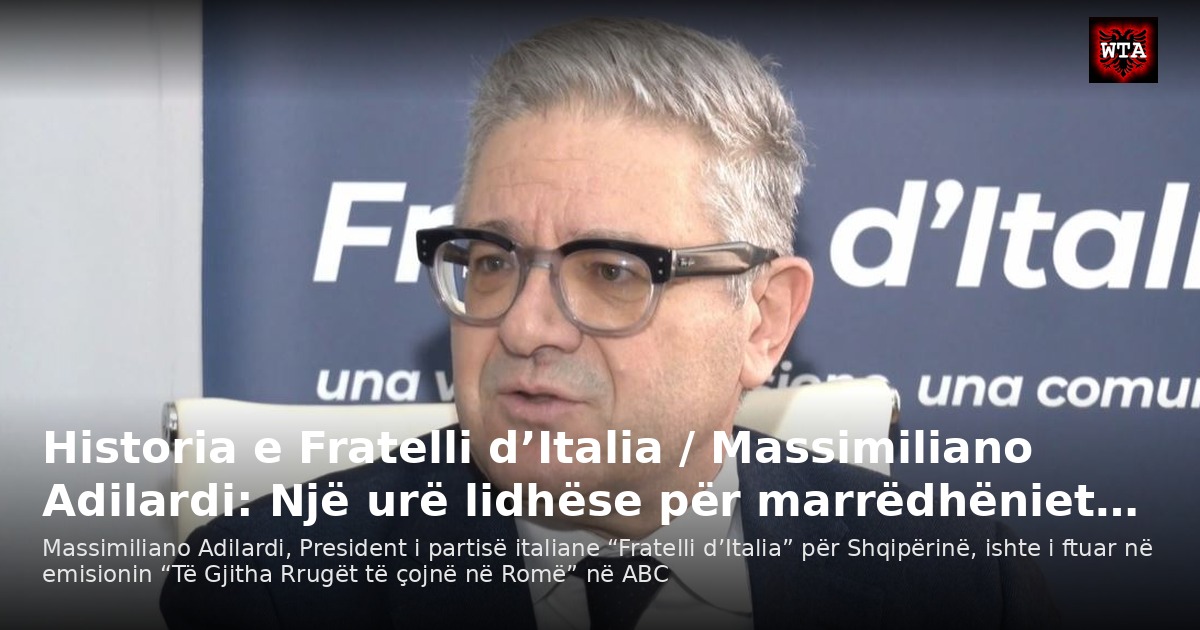 Historia e Fratelli d’Italia / Massimiliano Adilardi: Një urë lidhëse për marrëdhëniet…