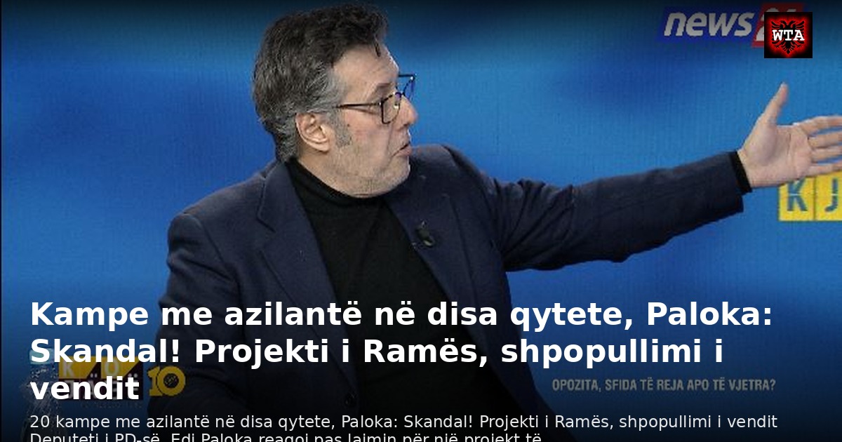 Kampe me azilantë në disa qytete, Paloka: Skandal! Projekti i Ramës, shpopullimi i vendit