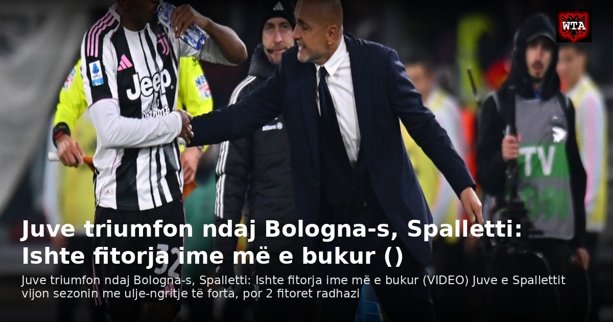 Juve triumfon ndaj Bologna-s, Spalletti: Ishte fitorja ime më e bukur ()