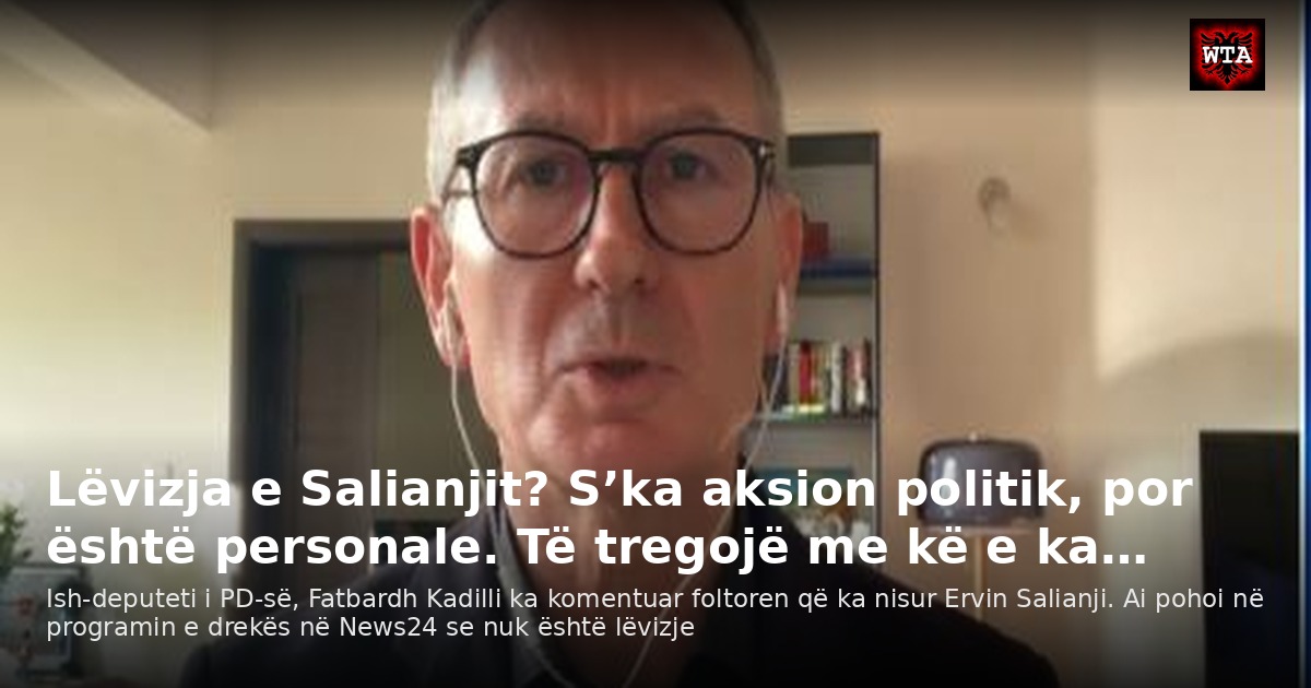 Lëvizja e Salianjit? S’ka aksion politik, por është personale. Të tregojë me kë e ka…