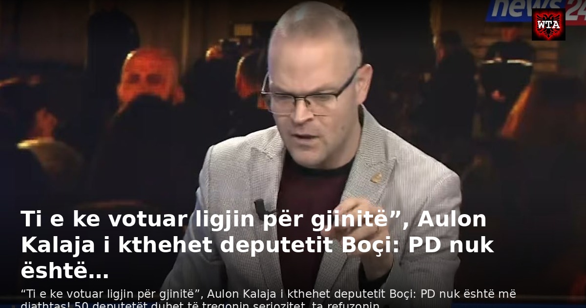 Ti e ke votuar ligjin për gjinitë”, Aulon Kalaja i kthehet deputetit Boçi: PD nuk është…