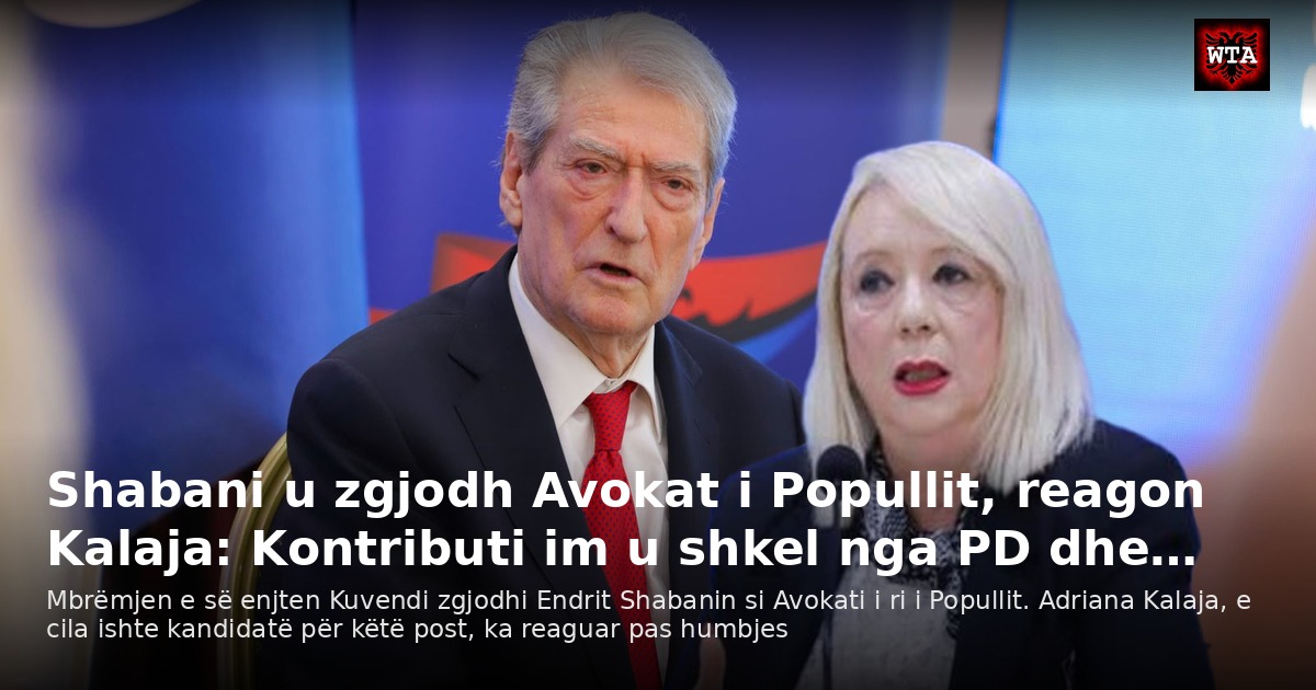 Shabani u zgjodh Avokat i Popullit, reagon Kalaja: Kontributi im u shkel nga PD dhe…