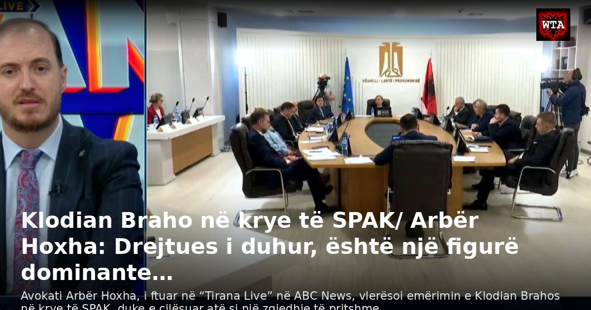 Klodian Braho në krye të SPAK/ Arbër Hoxha: Drejtues i duhur, është një figurë dominante…