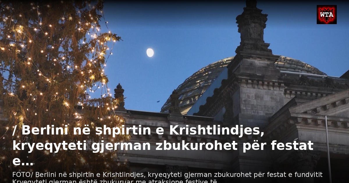 / Berlini në shpirtin e Krishtlindjes, kryeqyteti gjerman zbukurohet për festat e…