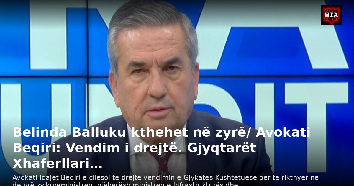 Belinda Balluku kthehet në zyrë/ Avokati Beqiri: Vendim i drejtë. Gjyqtarët Xhaferllari…