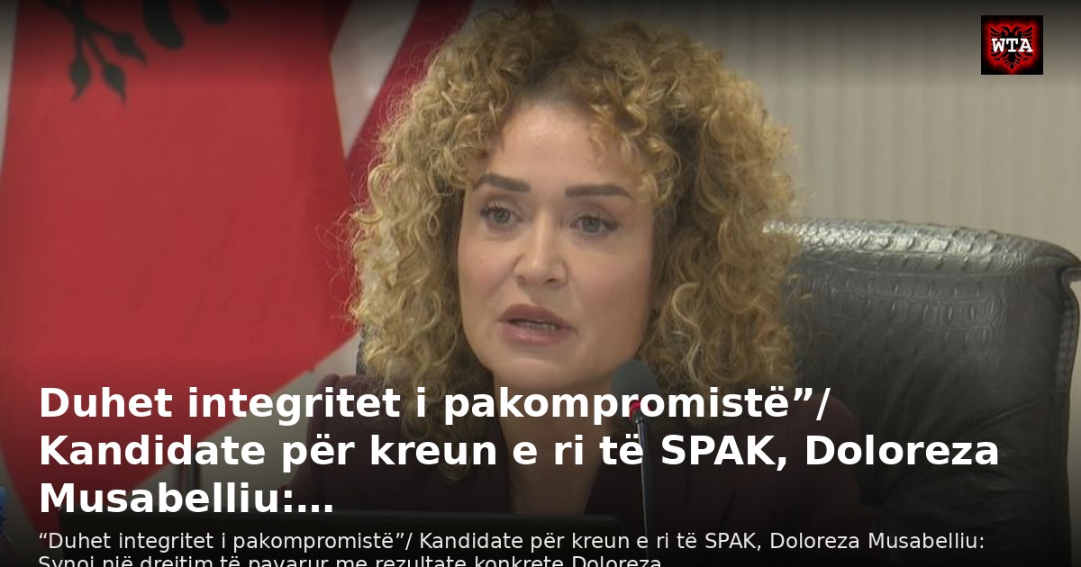 Duhet integritet i pakompromistë”/ Kandidate për kreun e ri të SPAK, Doloreza Musabelliu:…
