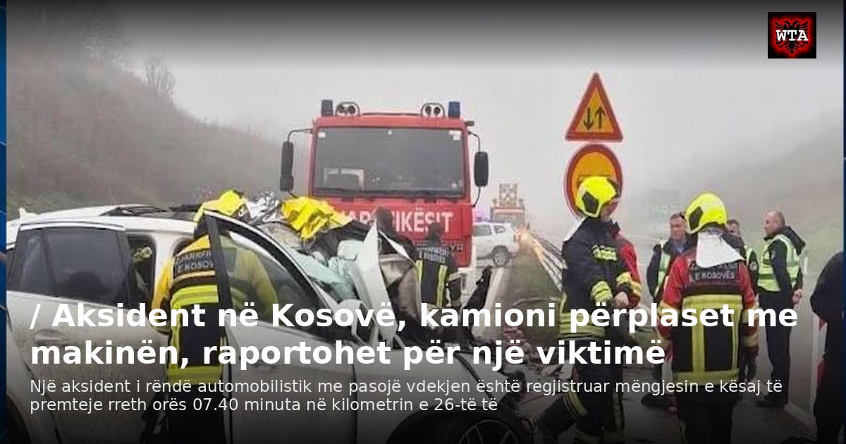 / Aksident në Kosovë, kamioni përplaset me makinën, raportohet për një viktimë