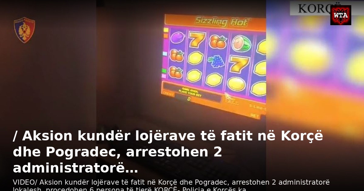/ Aksion kundër lojërave të fatit në Korçë dhe Pogradec, arrestohen 2 administratorë…