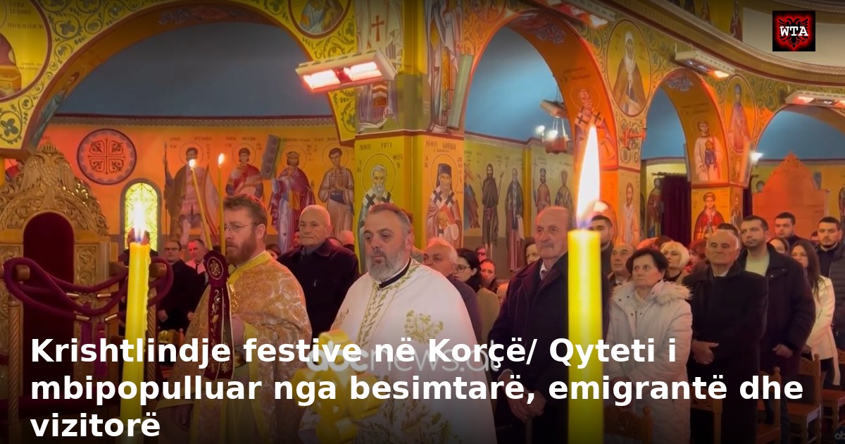 Krishtlindje festive në Korçë/ Qyteti i mbipopulluar nga besimtarë, emigrantë dhe vizitorë