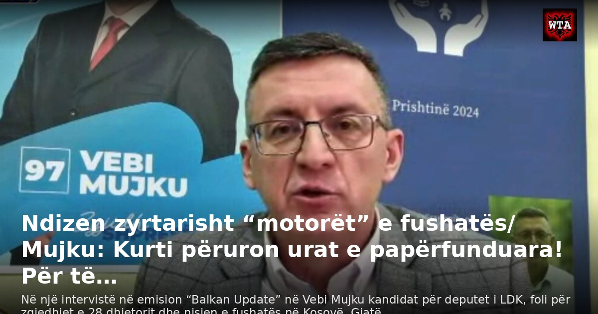 Ndizen zyrtarisht “motorët” e fushatës/ Mujku: Kurti përuron urat e papërfunduara! Për të…