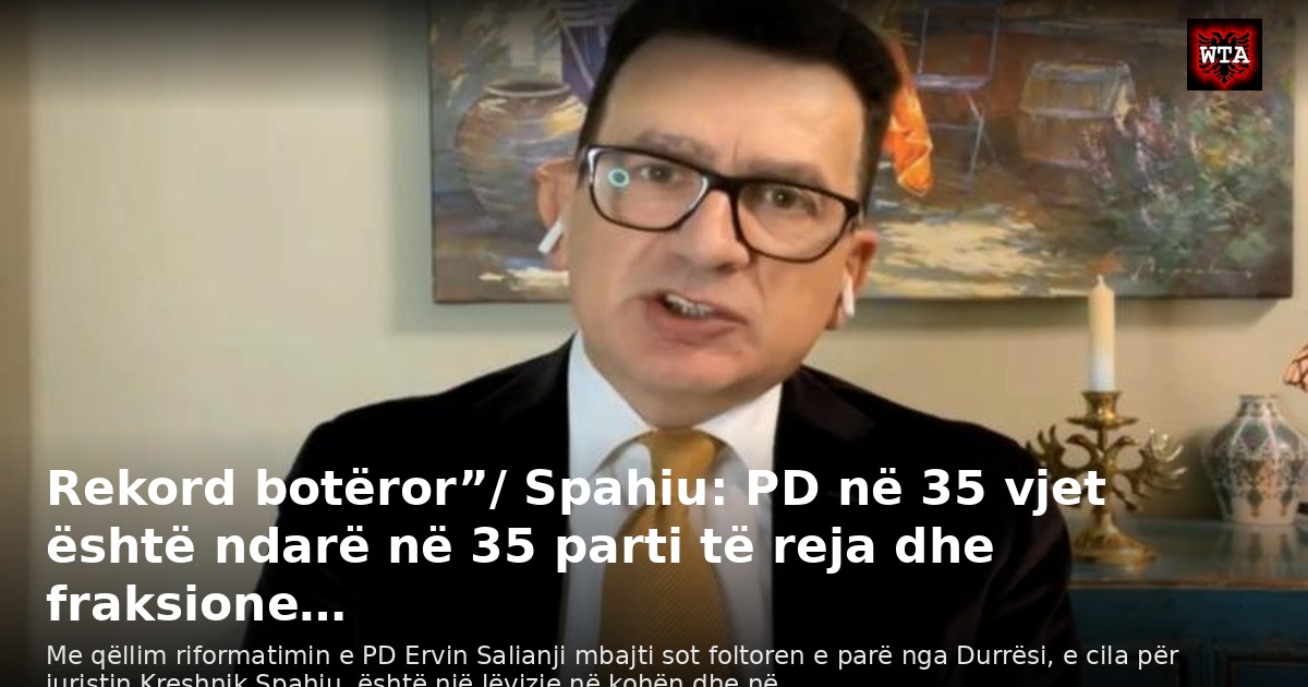 Rekord botëror”/ Spahiu: PD në 35 vjet është ndarë në 35 parti të reja dhe fraksione…