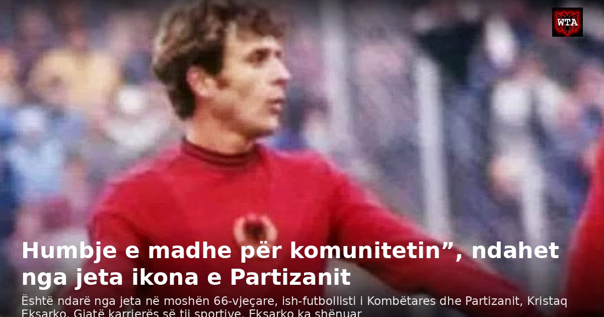 Humbje e madhe për komunitetin”, ndahet nga jeta ikona e Partizanit