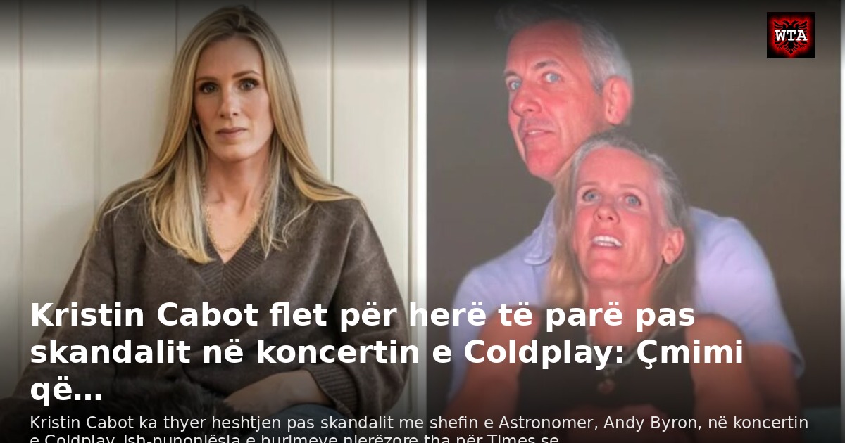 Kristin Cabot flet për herë të parë pas skandalit në koncertin e Coldplay: Çmimi që…