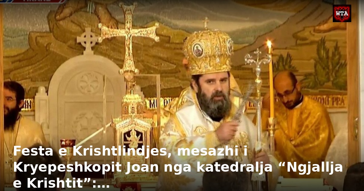 Festa e Krishtlindjes, mesazhi i Kryepeshkopit Joan nga katedralja “Ngjallja e Krishtit”:…
