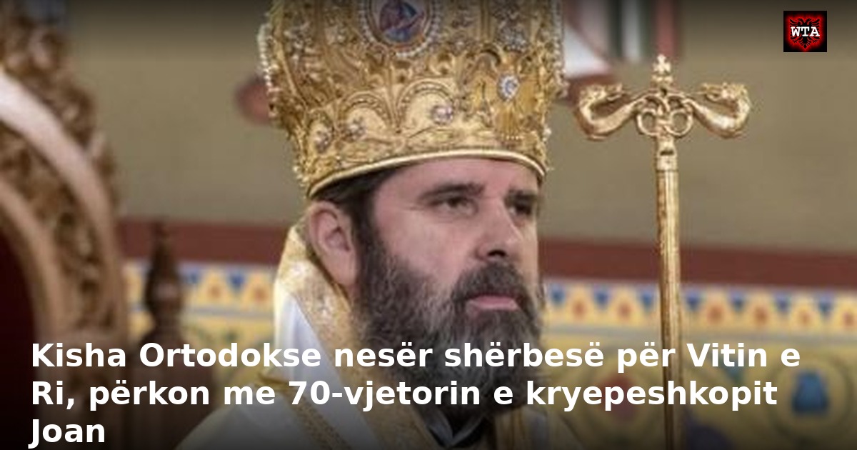 Kisha Ortodokse nesër shërbesë për Vitin e Ri, përkon me 70-vjetorin e kryepeshkopit Joan