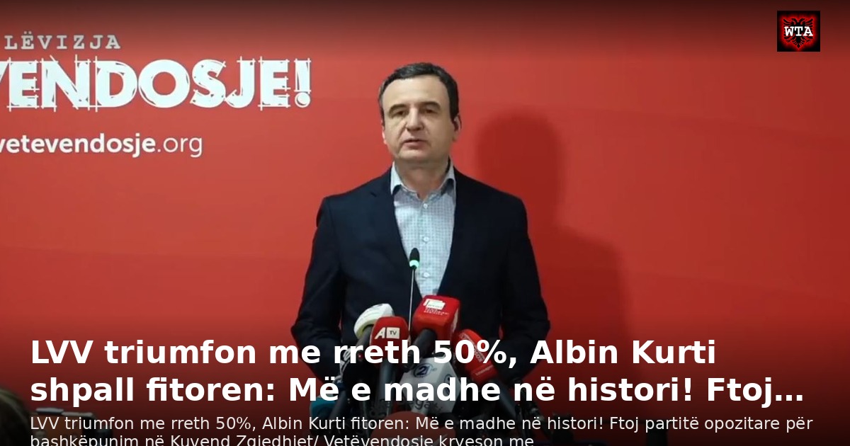 LVV triumfon me rreth 50%, Albin Kurti shpall fitoren: Më e madhe në histori! Ftoj…