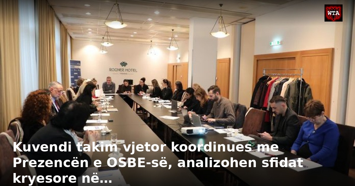 Kuvendi takim vjetor koordinues me Prezencën e OSBE-së, analizohen sfidat kryesore në…