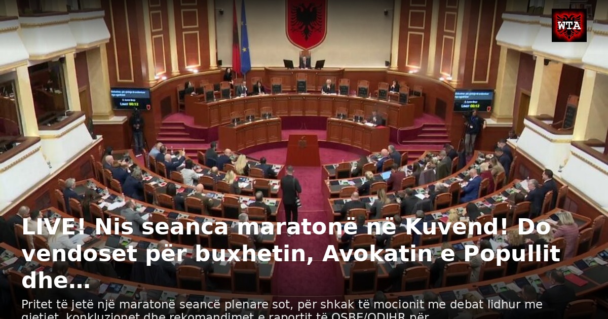 LIVE! Nis seanca maratonë në Kuvend! Do vendoset për buxhetin, Avokatin e Popullit dhe…
