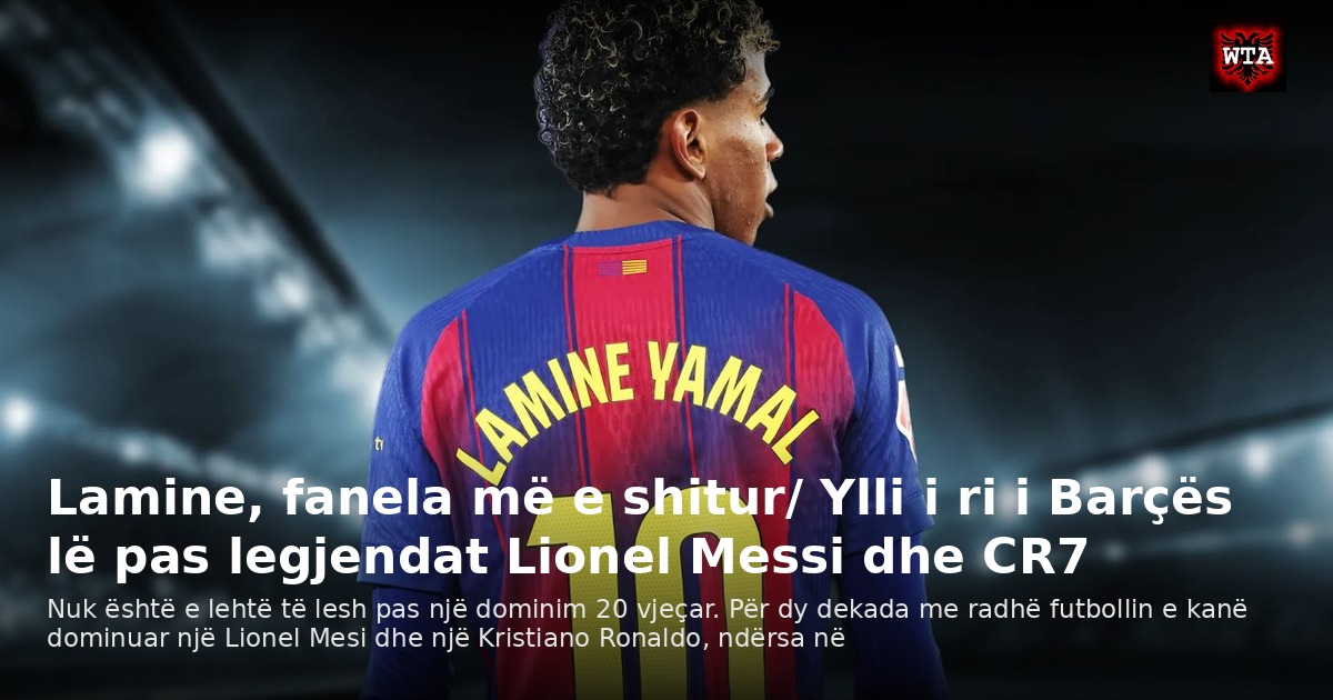 Lamine, fanela më e shitur/ Ylli i ri i Barçës lë pas legjendat Lionel Messi dhe CR7