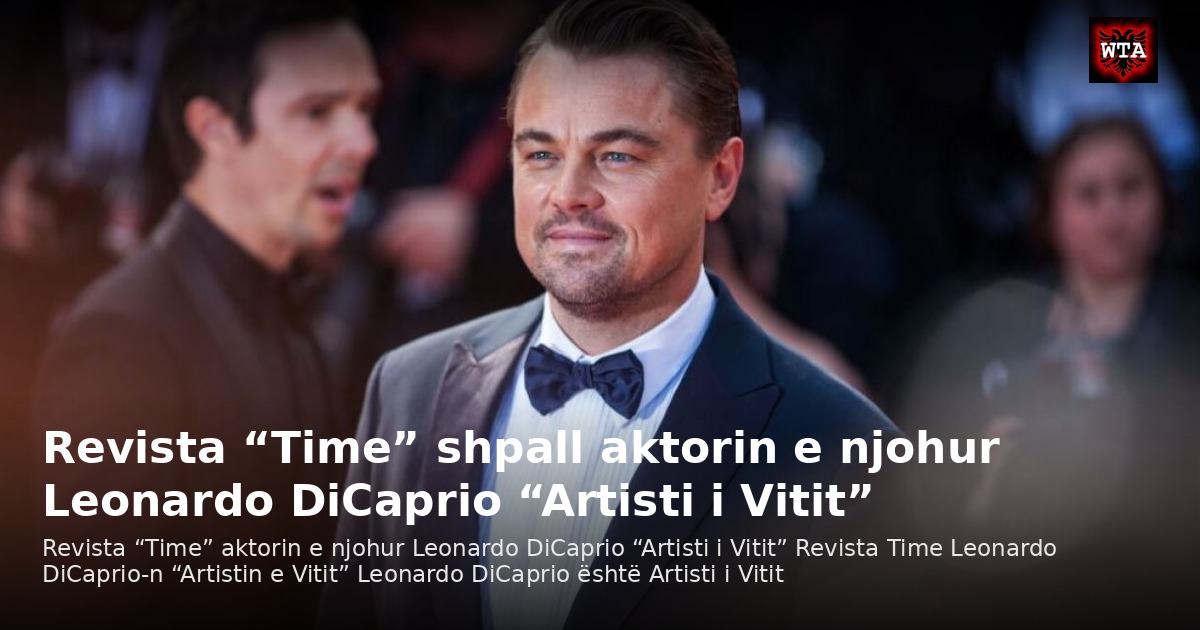 Revista “Time” shpall aktorin e njohur Leonardo DiCaprio “Artisti i Vitit”
