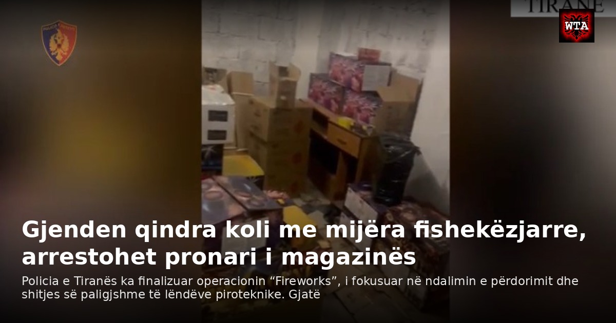 Gjenden qindra koli me mijëra fishekëzjarre, arrestohet pronari i magazinës