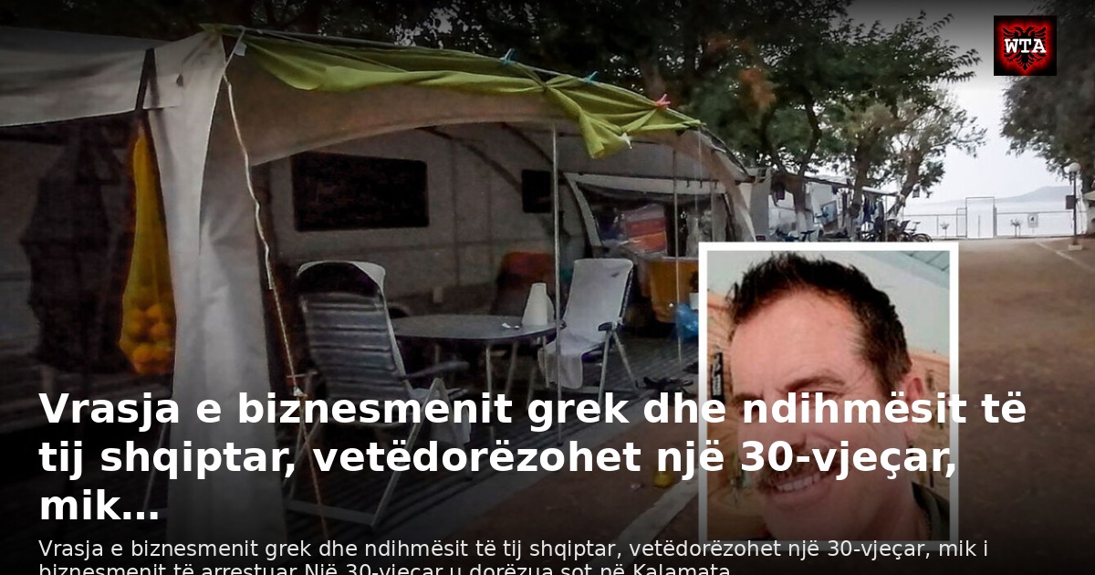 Vrasja e biznesmenit grek dhe ndihmësit të tij shqiptar, vetëdorëzohet një 30-vjeçar, mik…
