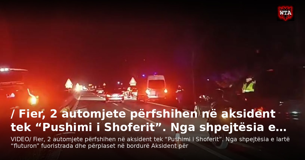/ Fier, 2 automjete përfshihen në aksident tek “Pushimi i Shoferit”. Nga shpejtësia e…