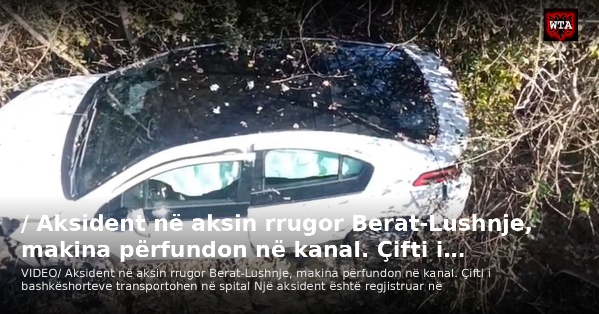 / Aksident në aksin rrugor Berat-Lushnje, makina përfundon në kanal. Çifti i…