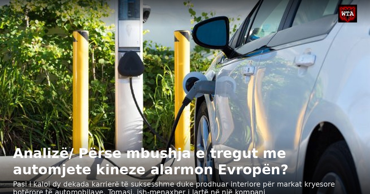 Analizë/ Përse mbushja e tregut me automjete kineze alarmon Evropën?